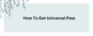 how to get universal pass